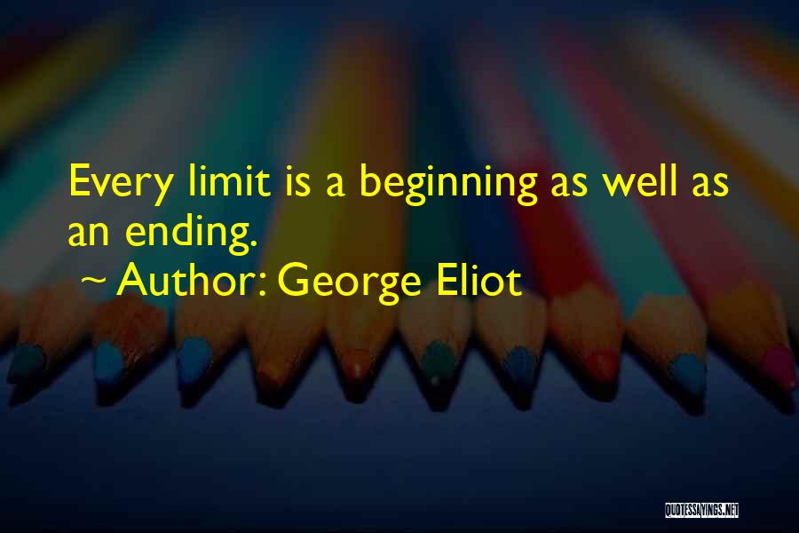 George Eliot Quotes: Every Limit Is A Beginning As Well As An Ending.