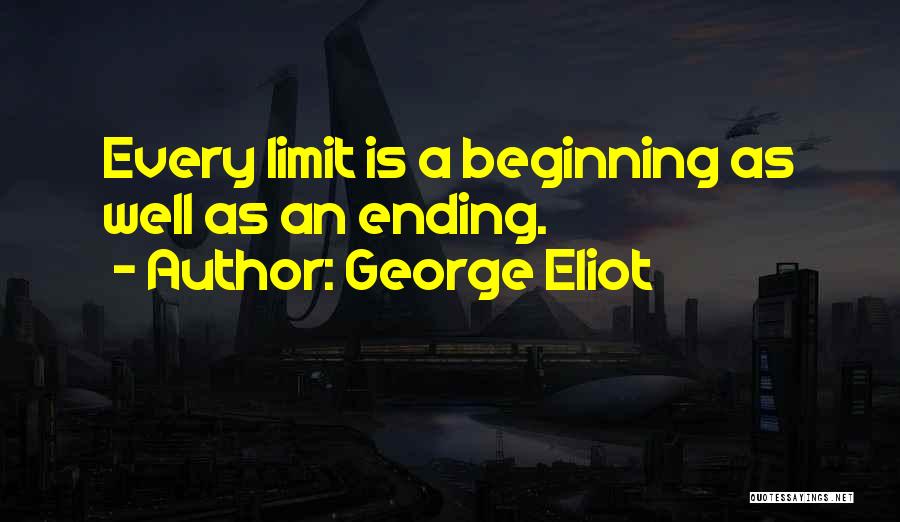 George Eliot Quotes: Every Limit Is A Beginning As Well As An Ending.