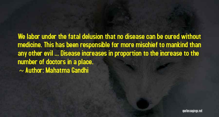 Mahatma Gandhi Quotes: We Labor Under The Fatal Delusion That No Disease Can Be Cured Without Medicine. This Has Been Responsible For More