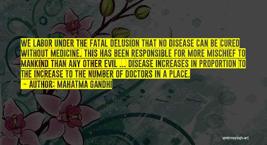 Mahatma Gandhi Quotes: We Labor Under The Fatal Delusion That No Disease Can Be Cured Without Medicine. This Has Been Responsible For More