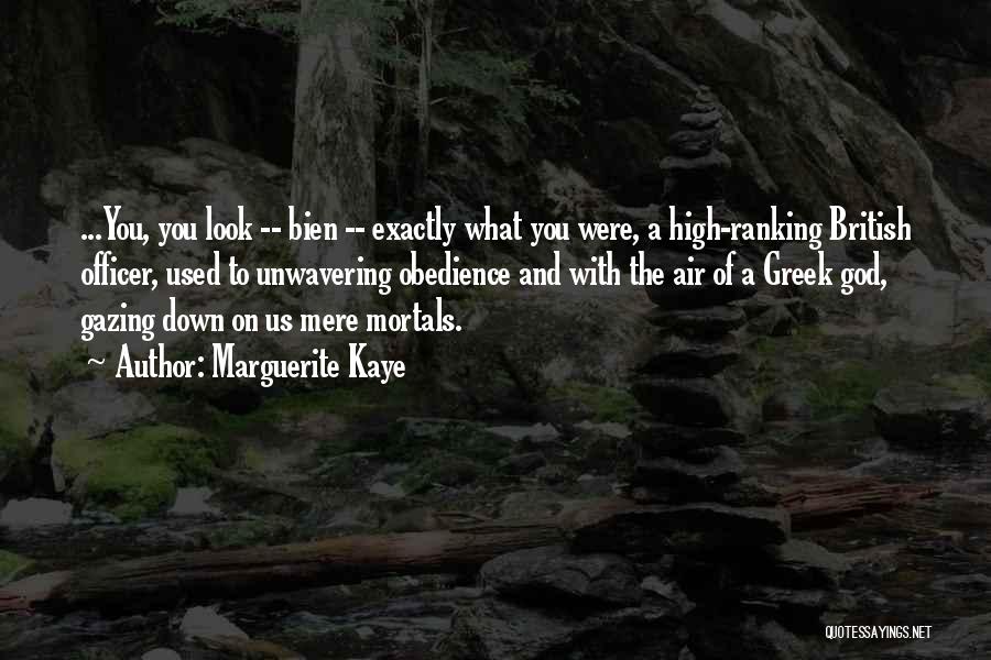 Marguerite Kaye Quotes: ...you, You Look -- Bien -- Exactly What You Were, A High-ranking British Officer, Used To Unwavering Obedience And With