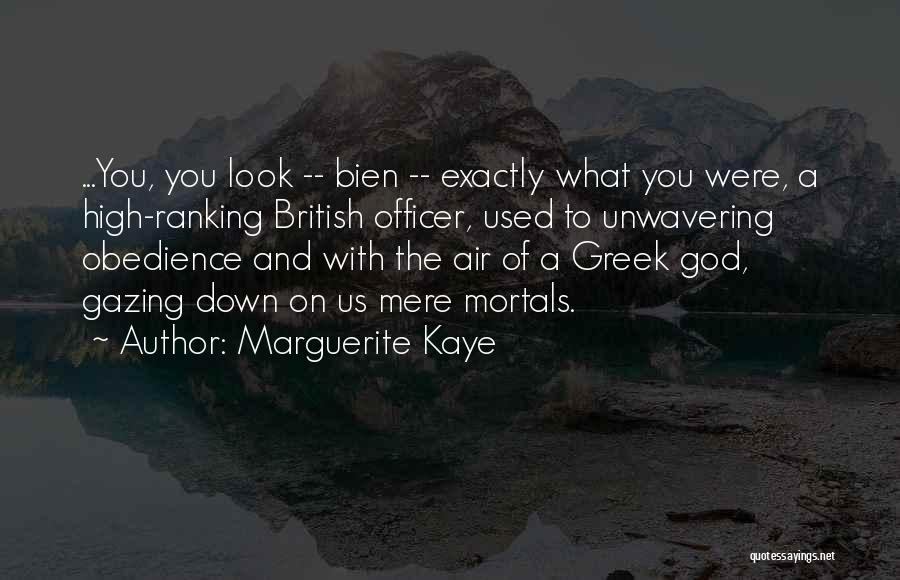 Marguerite Kaye Quotes: ...you, You Look -- Bien -- Exactly What You Were, A High-ranking British Officer, Used To Unwavering Obedience And With