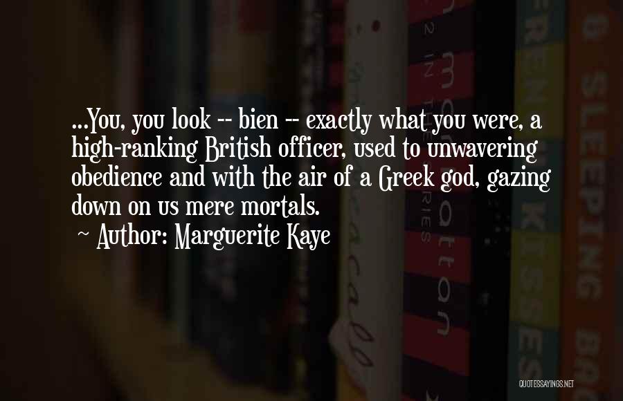 Marguerite Kaye Quotes: ...you, You Look -- Bien -- Exactly What You Were, A High-ranking British Officer, Used To Unwavering Obedience And With