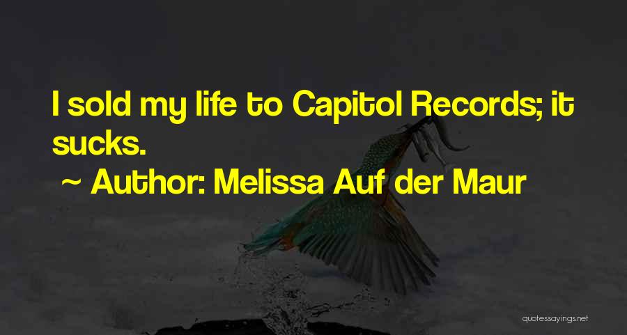 Melissa Auf Der Maur Quotes: I Sold My Life To Capitol Records; It Sucks.