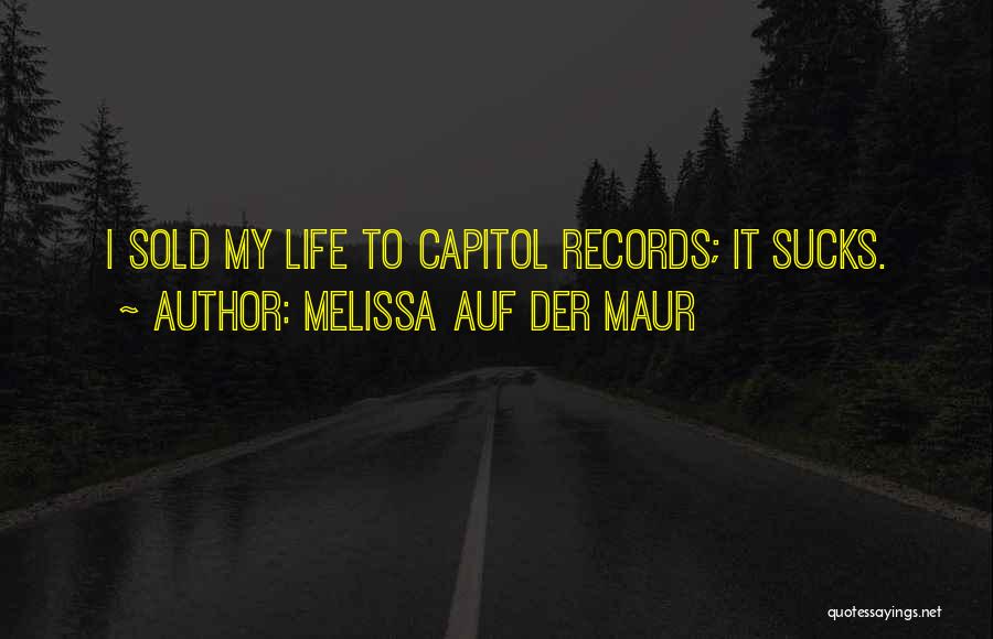 Melissa Auf Der Maur Quotes: I Sold My Life To Capitol Records; It Sucks.