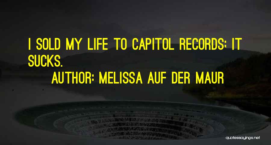 Melissa Auf Der Maur Quotes: I Sold My Life To Capitol Records; It Sucks.