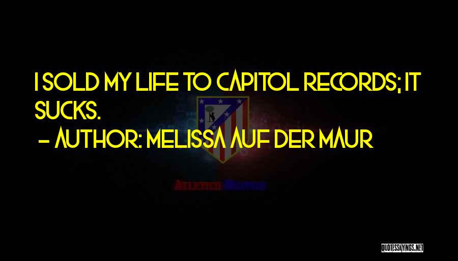 Melissa Auf Der Maur Quotes: I Sold My Life To Capitol Records; It Sucks.