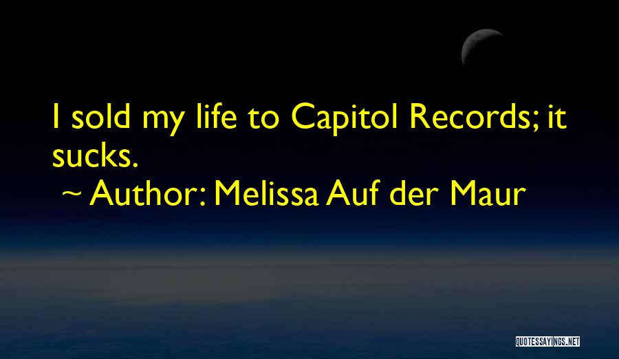 Melissa Auf Der Maur Quotes: I Sold My Life To Capitol Records; It Sucks.