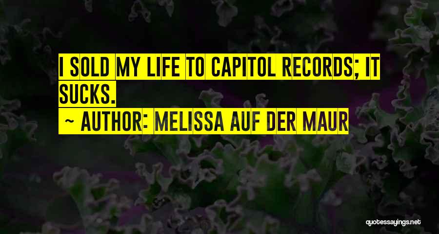 Melissa Auf Der Maur Quotes: I Sold My Life To Capitol Records; It Sucks.