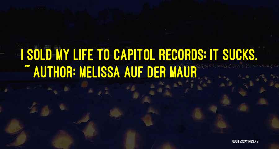 Melissa Auf Der Maur Quotes: I Sold My Life To Capitol Records; It Sucks.