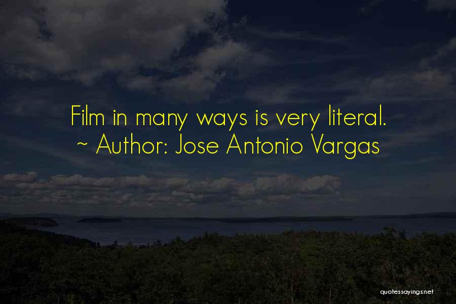 Jose Antonio Vargas Quotes: Film In Many Ways Is Very Literal.