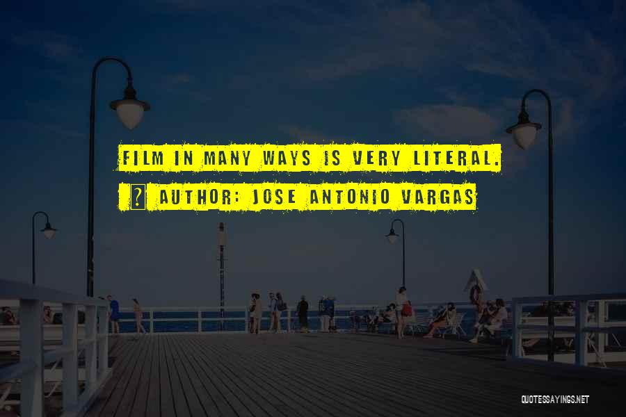 Jose Antonio Vargas Quotes: Film In Many Ways Is Very Literal.