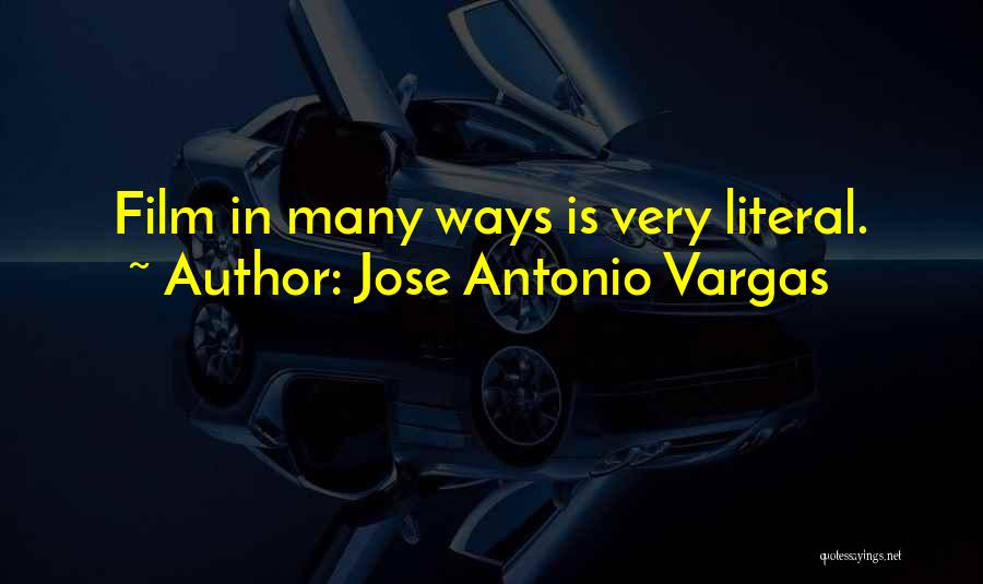 Jose Antonio Vargas Quotes: Film In Many Ways Is Very Literal.