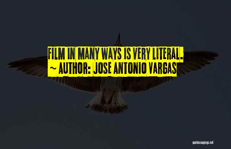 Jose Antonio Vargas Quotes: Film In Many Ways Is Very Literal.