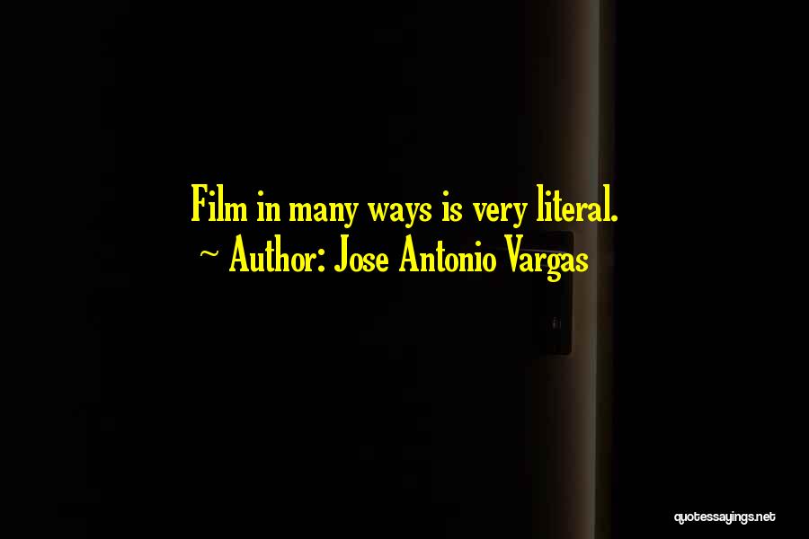 Jose Antonio Vargas Quotes: Film In Many Ways Is Very Literal.