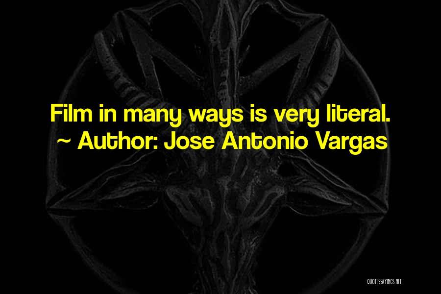 Jose Antonio Vargas Quotes: Film In Many Ways Is Very Literal.