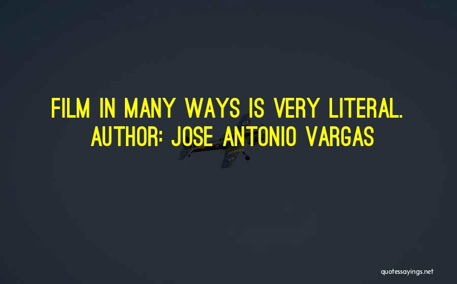 Jose Antonio Vargas Quotes: Film In Many Ways Is Very Literal.