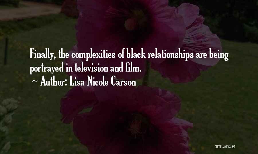 Lisa Nicole Carson Quotes: Finally, The Complexities Of Black Relationships Are Being Portrayed In Television And Film.