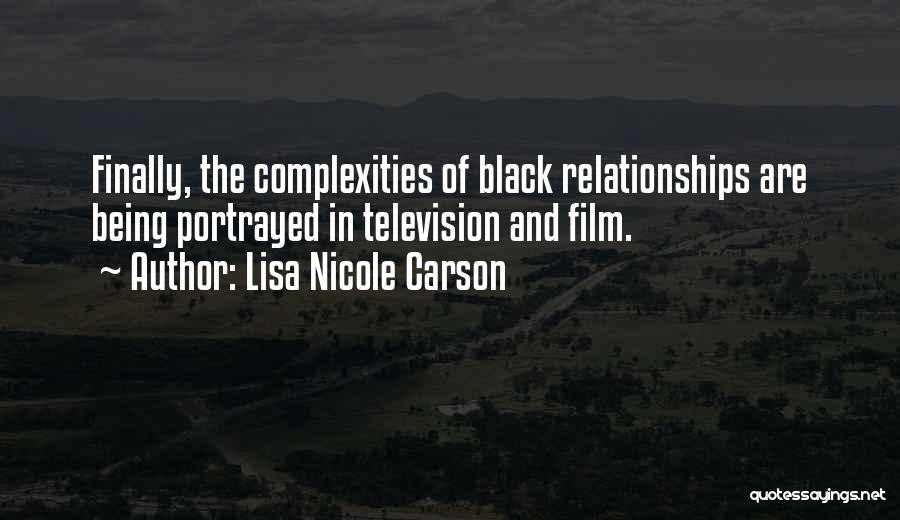 Lisa Nicole Carson Quotes: Finally, The Complexities Of Black Relationships Are Being Portrayed In Television And Film.