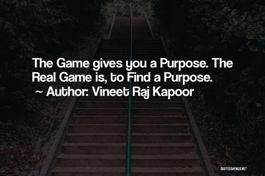 Vineet Raj Kapoor Quotes: The Game Gives You A Purpose. The Real Game Is, To Find A Purpose.