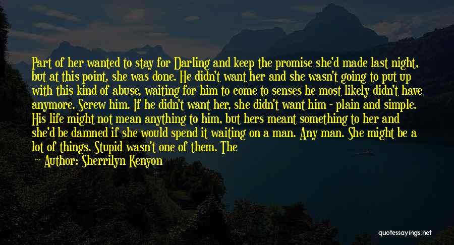 Sherrilyn Kenyon Quotes: Part Of Her Wanted To Stay For Darling And Keep The Promise She'd Made Last Night, But At This Point,