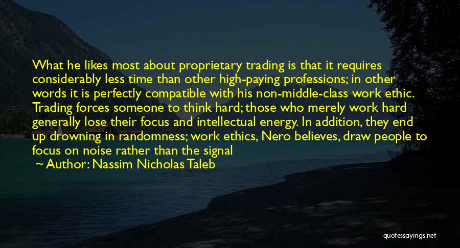Nassim Nicholas Taleb Quotes: What He Likes Most About Proprietary Trading Is That It Requires Considerably Less Time Than Other High-paying Professions; In Other