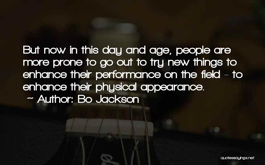 Bo Jackson Quotes: But Now In This Day And Age, People Are More Prone To Go Out To Try New Things To Enhance