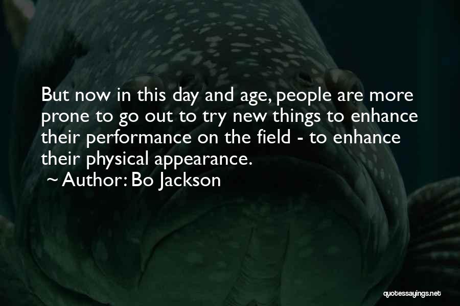 Bo Jackson Quotes: But Now In This Day And Age, People Are More Prone To Go Out To Try New Things To Enhance
