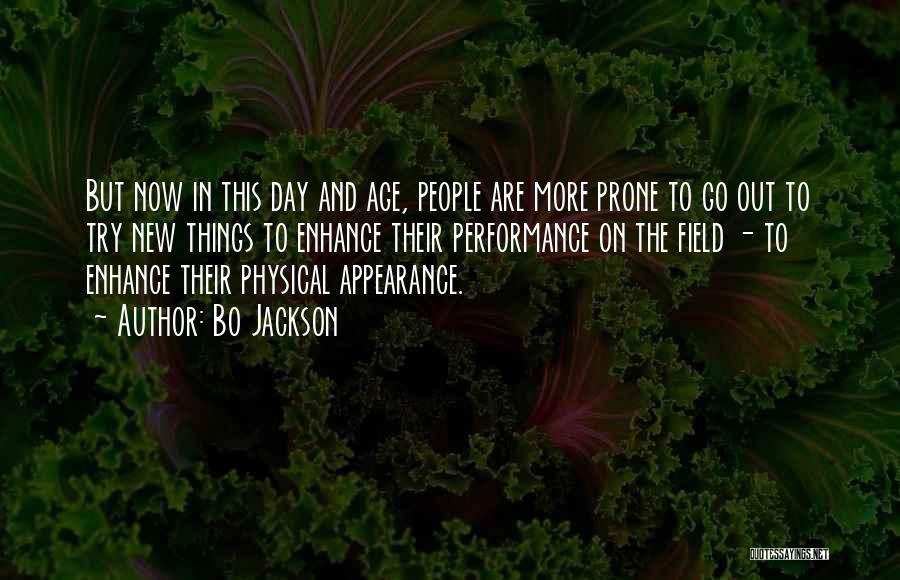 Bo Jackson Quotes: But Now In This Day And Age, People Are More Prone To Go Out To Try New Things To Enhance