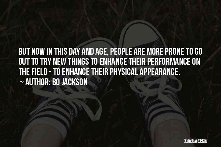 Bo Jackson Quotes: But Now In This Day And Age, People Are More Prone To Go Out To Try New Things To Enhance