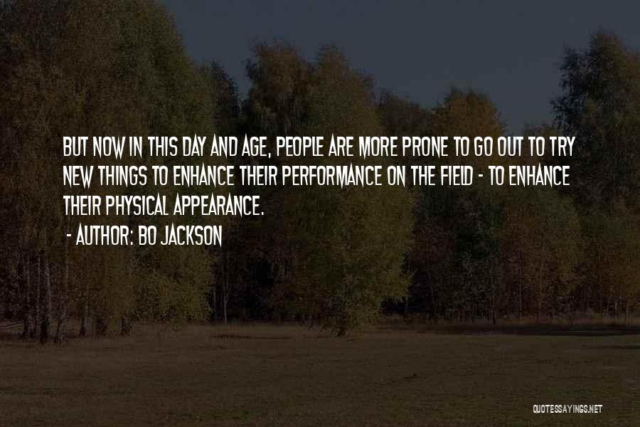 Bo Jackson Quotes: But Now In This Day And Age, People Are More Prone To Go Out To Try New Things To Enhance