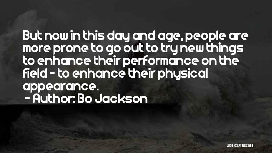 Bo Jackson Quotes: But Now In This Day And Age, People Are More Prone To Go Out To Try New Things To Enhance