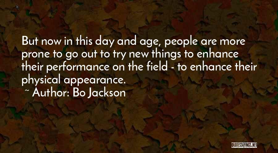 Bo Jackson Quotes: But Now In This Day And Age, People Are More Prone To Go Out To Try New Things To Enhance