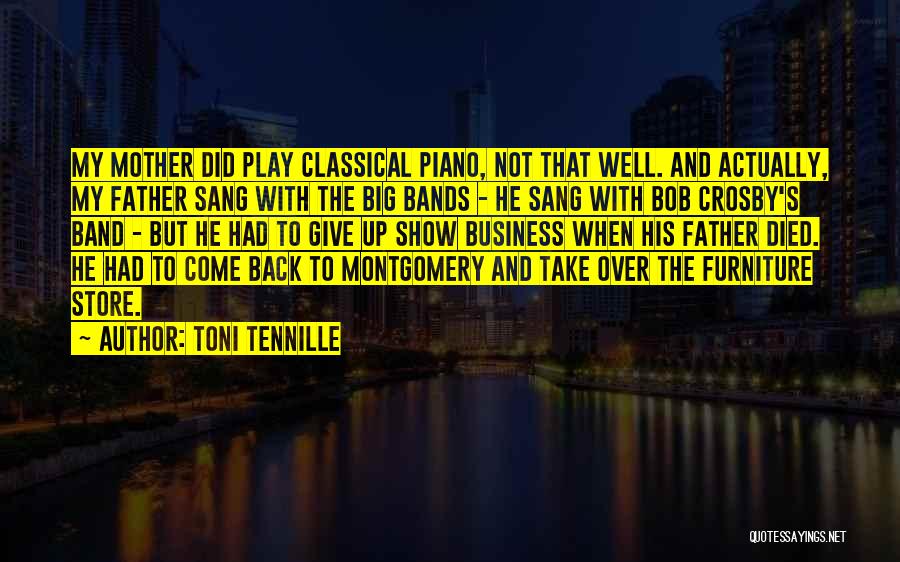 Toni Tennille Quotes: My Mother Did Play Classical Piano, Not That Well. And Actually, My Father Sang With The Big Bands - He