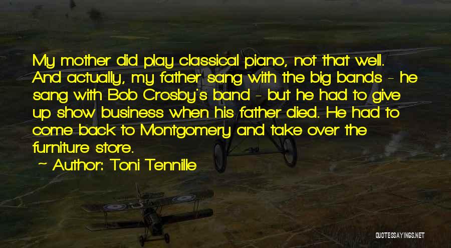 Toni Tennille Quotes: My Mother Did Play Classical Piano, Not That Well. And Actually, My Father Sang With The Big Bands - He