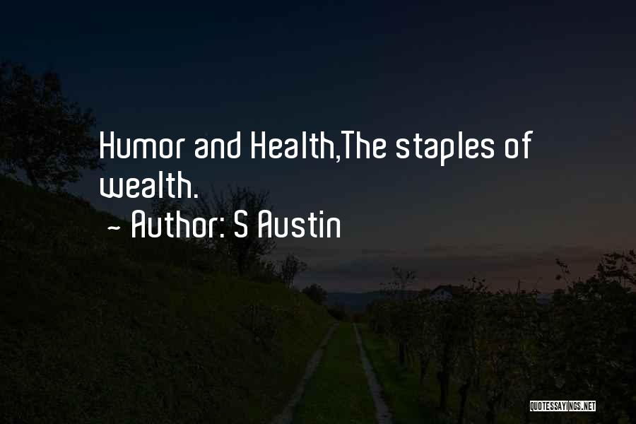 S Austin Quotes: Humor And Health,the Staples Of Wealth.