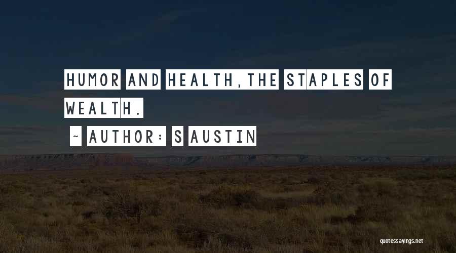 S Austin Quotes: Humor And Health,the Staples Of Wealth.