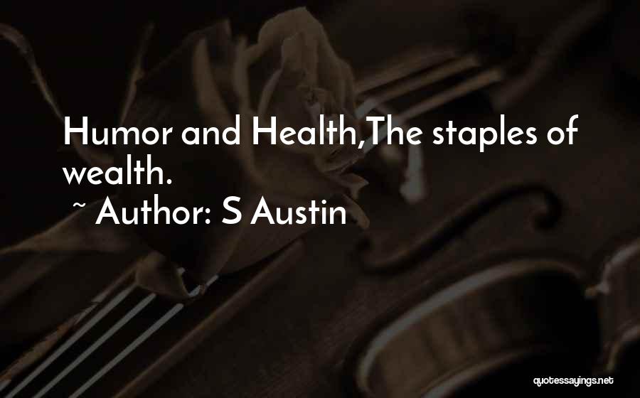 S Austin Quotes: Humor And Health,the Staples Of Wealth.