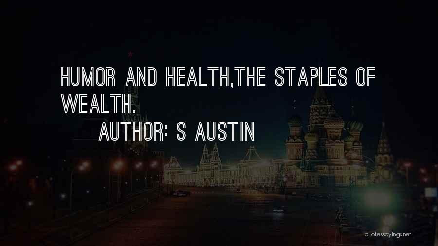 S Austin Quotes: Humor And Health,the Staples Of Wealth.