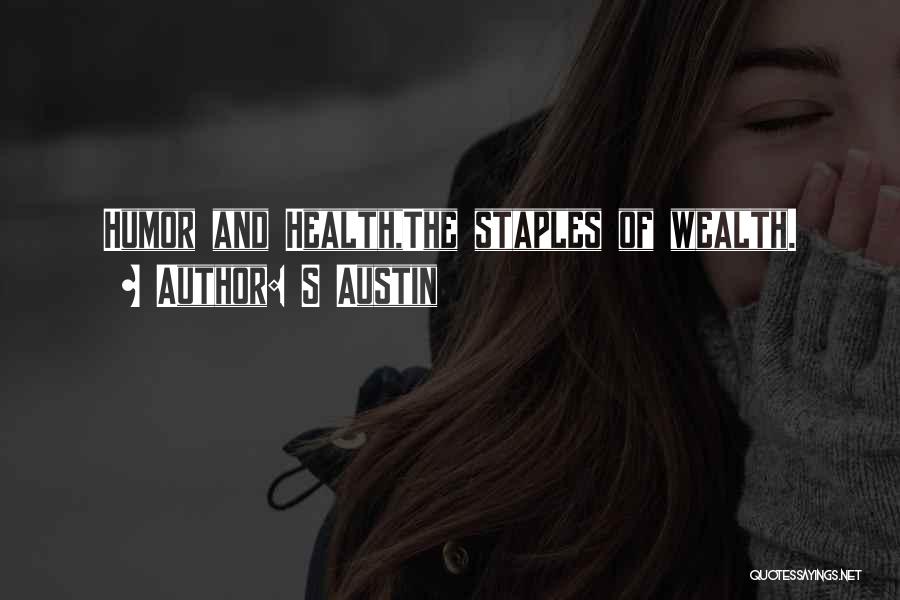 S Austin Quotes: Humor And Health,the Staples Of Wealth.