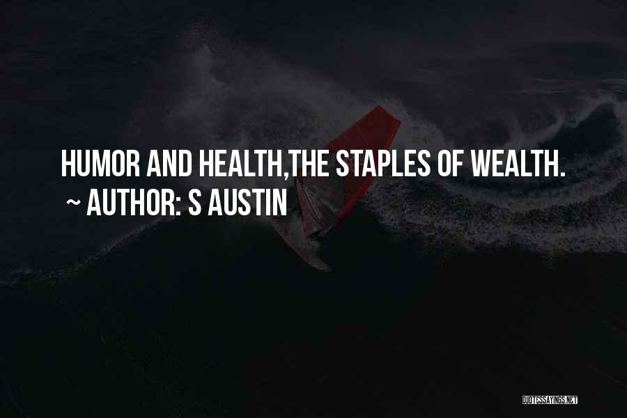 S Austin Quotes: Humor And Health,the Staples Of Wealth.