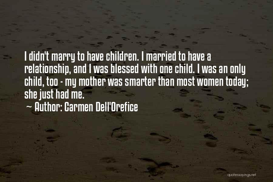 Carmen Dell'Orefice Quotes: I Didn't Marry To Have Children. I Married To Have A Relationship, And I Was Blessed With One Child. I