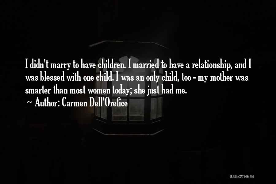 Carmen Dell'Orefice Quotes: I Didn't Marry To Have Children. I Married To Have A Relationship, And I Was Blessed With One Child. I