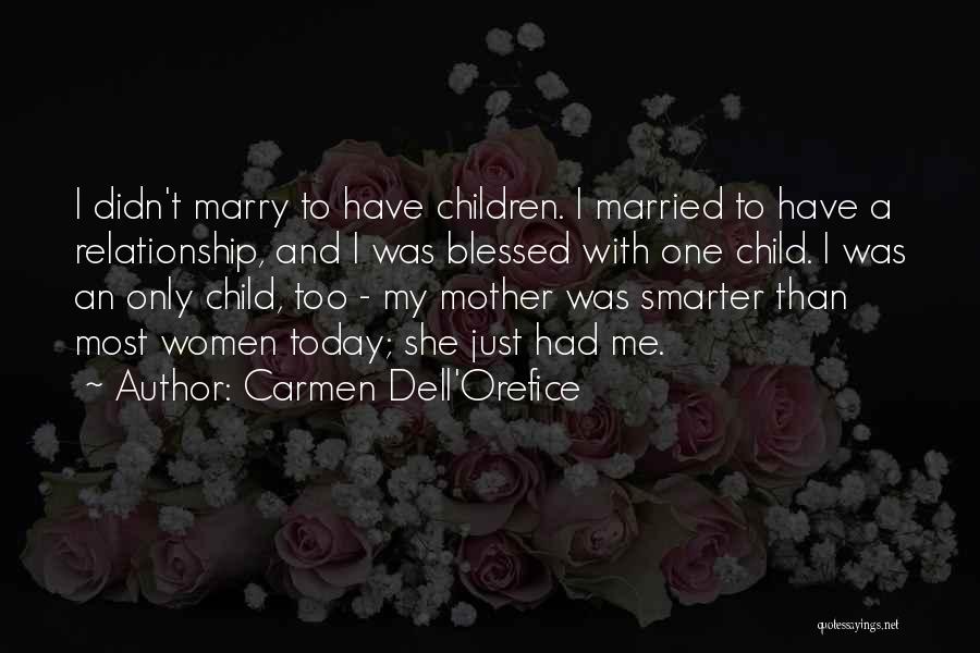 Carmen Dell'Orefice Quotes: I Didn't Marry To Have Children. I Married To Have A Relationship, And I Was Blessed With One Child. I