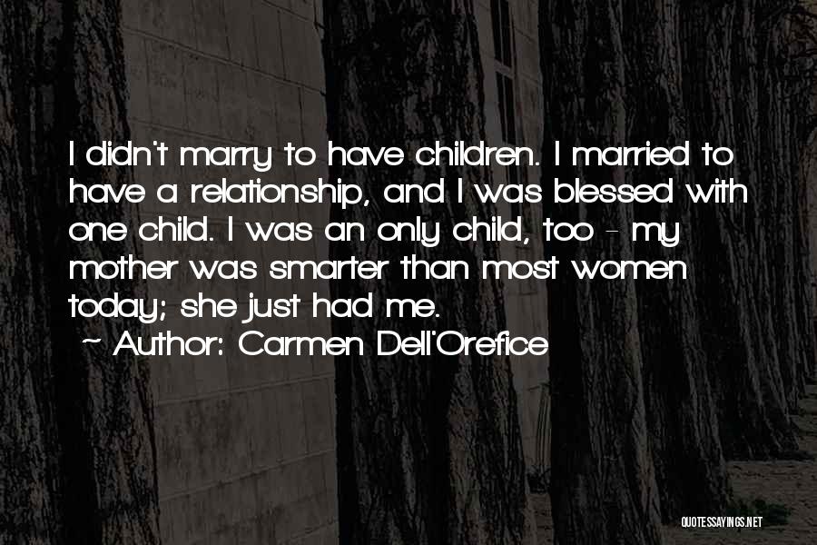 Carmen Dell'Orefice Quotes: I Didn't Marry To Have Children. I Married To Have A Relationship, And I Was Blessed With One Child. I