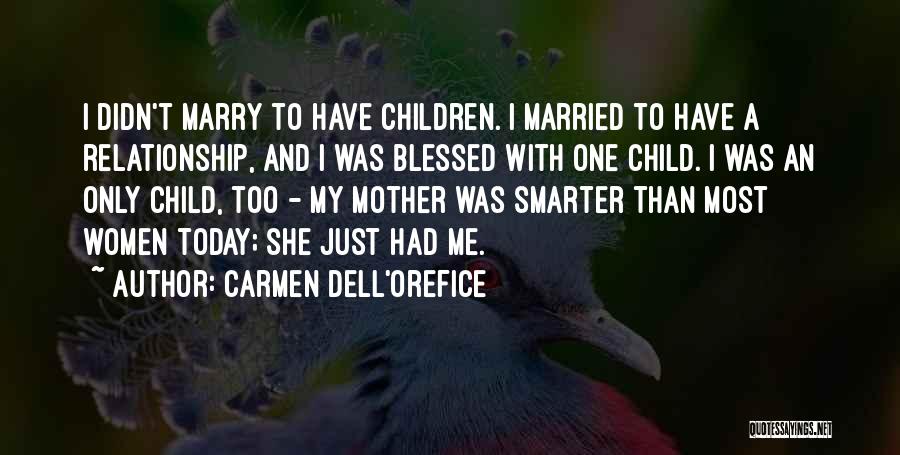 Carmen Dell'Orefice Quotes: I Didn't Marry To Have Children. I Married To Have A Relationship, And I Was Blessed With One Child. I