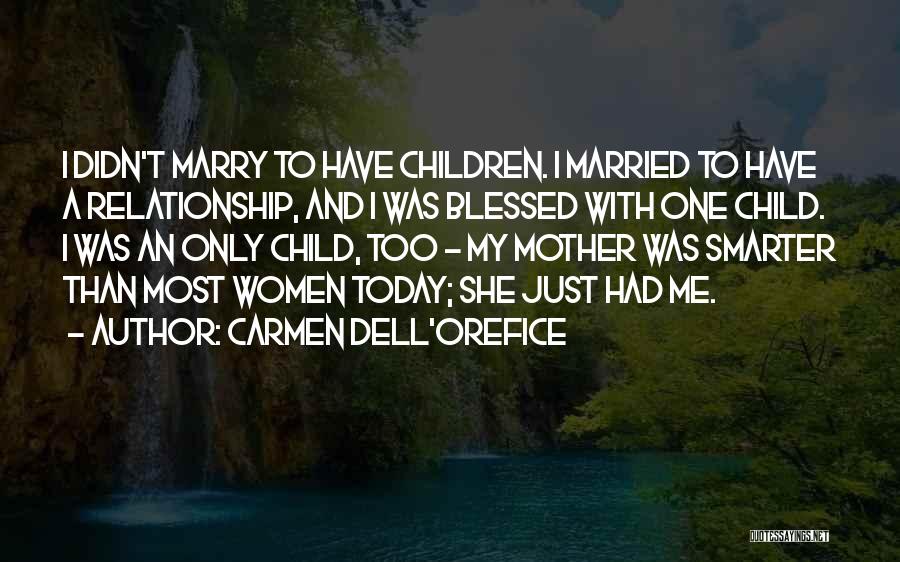 Carmen Dell'Orefice Quotes: I Didn't Marry To Have Children. I Married To Have A Relationship, And I Was Blessed With One Child. I