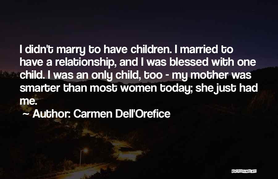 Carmen Dell'Orefice Quotes: I Didn't Marry To Have Children. I Married To Have A Relationship, And I Was Blessed With One Child. I
