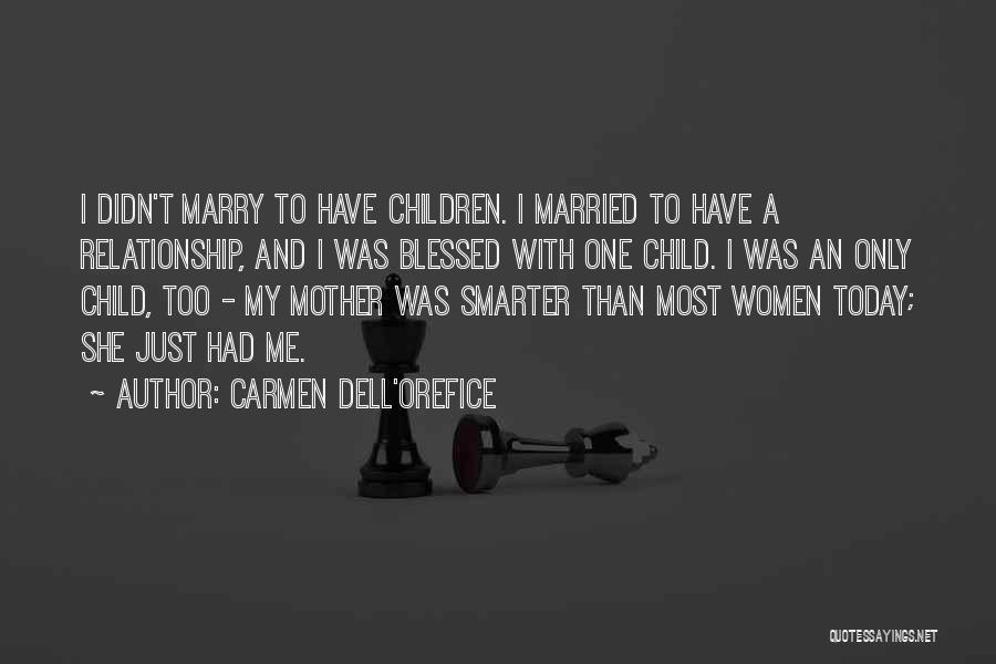 Carmen Dell'Orefice Quotes: I Didn't Marry To Have Children. I Married To Have A Relationship, And I Was Blessed With One Child. I