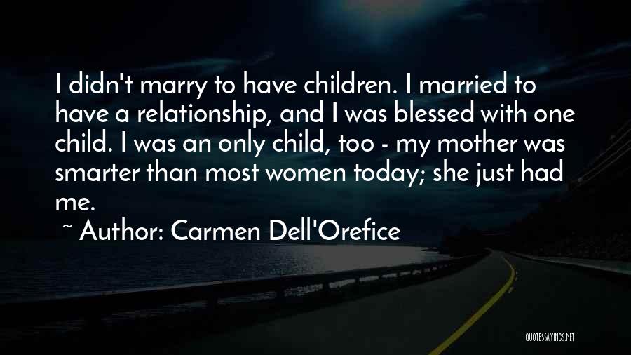 Carmen Dell'Orefice Quotes: I Didn't Marry To Have Children. I Married To Have A Relationship, And I Was Blessed With One Child. I